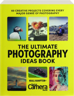 THE ULTIMATE PHOTOGRAPHY IDEAS BOOK: 60 Creative Projects Covering Every Major Genre of Photography