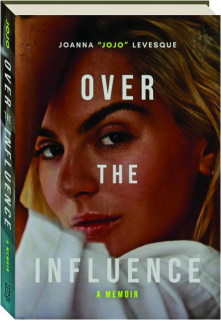 OVER THE INFLUENCE: A Memoir