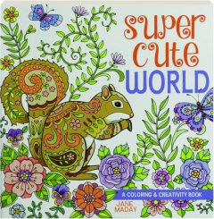SUPER CUTE WORLD: A Coloring & Creativity Book