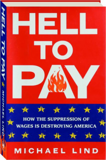 HELL TO PAY: How the Suppression of Wages is Destroying America