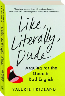 LIKE, LITERALLY, DUDE: Arguing for the Good in Bad English