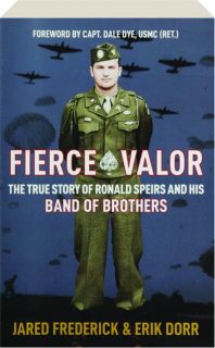 FIERCE VALOR: The True Story of Ronald Speirs and His Band of Brothers