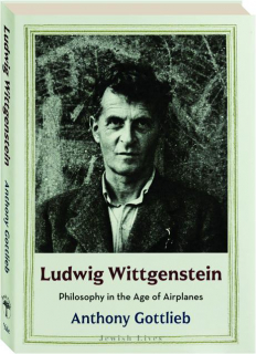 LUDWIG WITTGENSTEIN: Philosophy in the Age of Airplanes