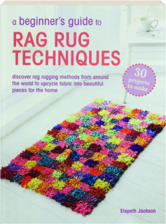A BEGINNER'S GUIDE TO RAG RUG TECHNIQUES