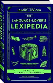 THE LANGUAGE-LOVER'S LEXIPEDIA: An A-Z of Linguistic Curiosities