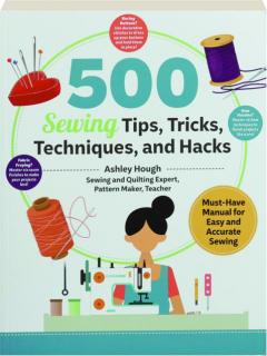 500 SEWING TIPS, TRICKS, TECHNIQUES, AND HACKS
