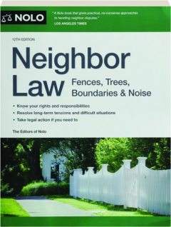 NEIGHBOR LAW, 12TH EDITION: Fences, Trees, Boundaries & Noise