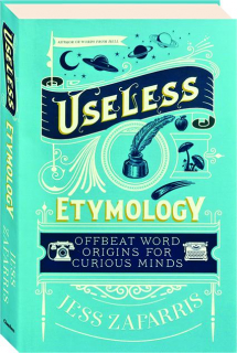 USELESS ETYMOLOGY: Offbeat Word Origins for Curious Minds