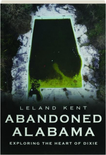 ABANDONED ALABAMA: Exploring the Heart of Dixie