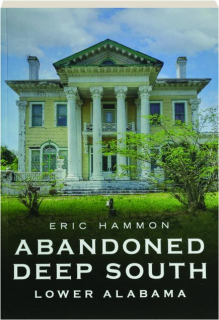 ABANDONED DEEP SOUTH: Lower Alabama