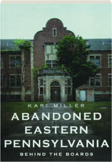 ABANDONED EASTERN PENNSYLVANIA: Behind the Boards
