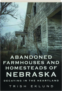 ABANDONED FARMHOUSES & HOMESTEADS OF NEBRASKA: Decaying in the Heartland