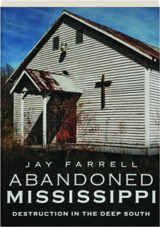 ABANDONED MISSISSIPPI: Destruction in the Deep South