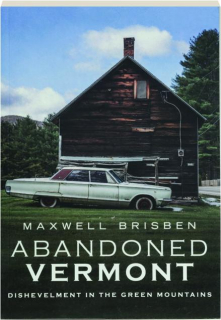 ABANDONED VERMONT: Dishevelment in the Green Mountians