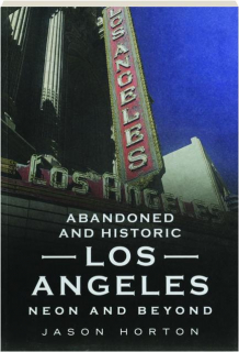 ABANDONED AND HISTORIC LOS ANGELES: Neon and Beyond