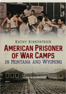 AMERICAN PRISONER OF WAR CAMPS IN MONTANA AND WYOMING