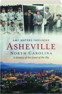 ASHEVILLE, NORTH CAROLINA: A History of the Land of the Sky