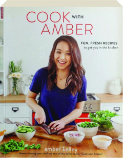 COOK WITH AMBER: Fun, Fresh Recipes to Get You in the Kitchen