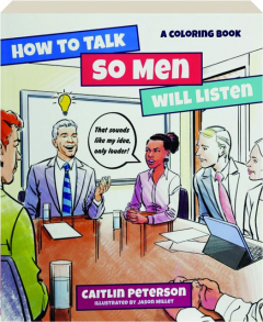 HOW TO TALK SO MEN WILL LISTEN: A Coloring Book