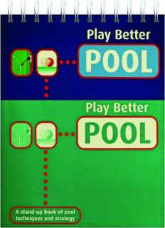 PLAY BETTER POOL: A Stand-Up Book of Pool Techniques and Strategy