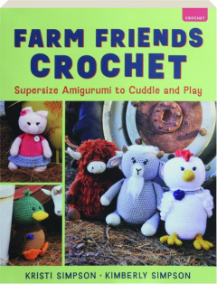 FARM FRIENDS CROCHET: Supersize Amigurumi to Cuddle and Play