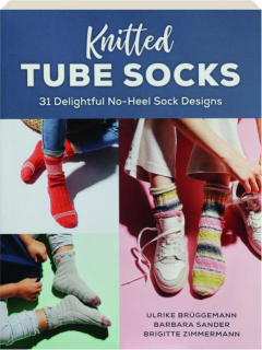 KNITTED TUBE SOCKS: 31 Delightful No-Heel Sock Designs