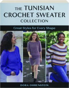 THE TUNISIAN CROCHET SWEATER COLLECTION: Great Styles for Every Shape