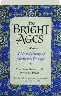 THE BRIGHT AGES: A New History of Medieval Europe