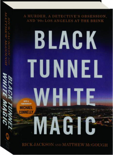 BLACK TUNNEL WHITE MAGIC: A Murder, a Detective's Obsession, and '90s Los Angeles at the Brink