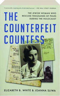 THE COUNTERFEIT COUNTESS: The Jewish Woman Who Rescued Thousands of Poles During the Holocaust