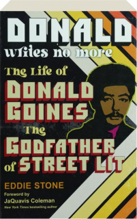 DONALD WRITES NO MORE: The Life of Donald Goines, the Godfather of Street Lit