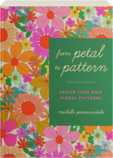 FROM PETAL TO PATTERN: Design Your Own Floral Patterns