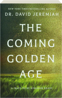 THE COMING GOLDEN AGE: 31 Ways to Be Kingdom Ready