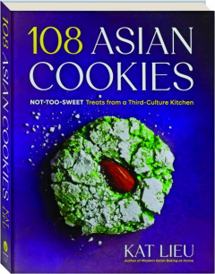 108 ASIAN COOKIES: Not-Too-Sweet Treats from a Third-Culture Kitchen