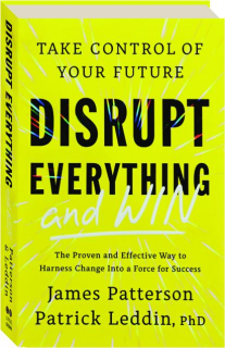 DISRUPT EVERYTHING--AND WIN: Take Control of Your Future