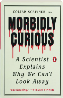 MORBIDLY CURIOUS: A Scientist Explains Why We Can't Look Away