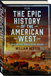 THE EPIC HISTORY OF THE AMERICAN WEST: From the First Peoples to the Present