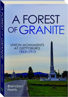 A FOREST OF GRANITE: Union Monuments at Gettysburg, 1863-1913
