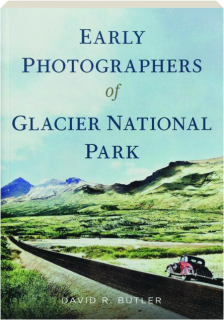 EARLY PHOTOGRAPHERS OF GLACIER NATIONAL PARK