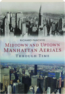 MIDTOWN AND UPTOWN MANHATTAN AERIALS THROUGH TIME