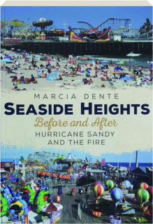 SEASIDE HEIGHTS: Before and After Hurricane Sandy and the Fire