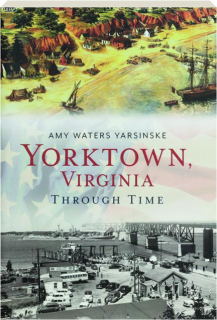YORKTOWN, VIRGINIA THROUGH TIME