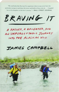 BRAVING IT: A Father, a Daughter, and an Unforgettable Journey into the Alaskan Wild