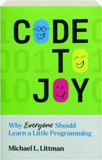 CODE TO JOY: Why Everyone Should Learn a Little Programming