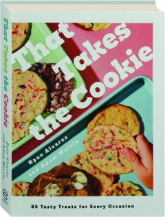 THAT TAKES THE COOKIE: 85 Tasty Treats for Every Occasion