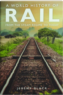 A WORLD HISTORY OF RAIL: From the Stream Regime to Today