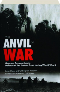 THE ANVIL OF WAR: German Generalship in Defense of the Eastern Front During World War II