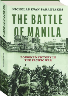 THE BATTLE OF MANILA: Poisoned Victory in the Pacific War