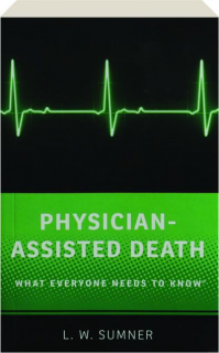 PHYSICIAN-ASSISTED DEATH: What Everyone Needs to Know
