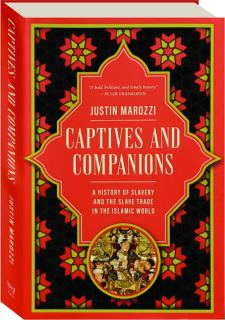 CAPTIVES AND COMPANIONS: A History of Slavery and the Slave Trade in the Islamic World